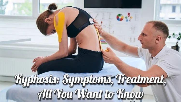 Kyphosis: Symptoms, Treatment, All You Want to Know